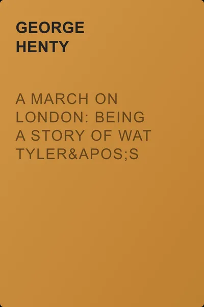 A March on London: Being a Story of Wat Tyler's Insurrection — обложка книги