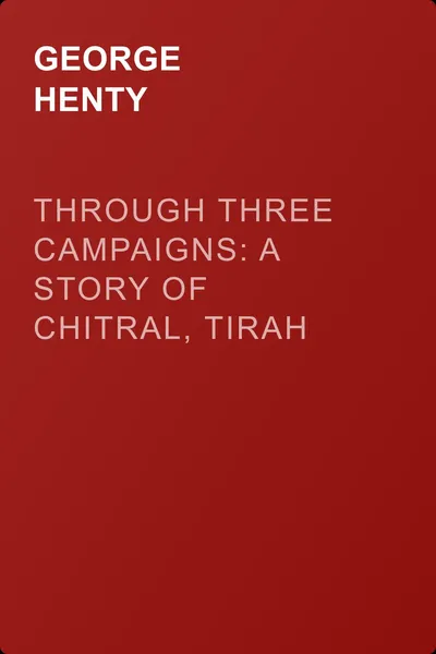 Through Three Campaigns: A Story of Chitral, Tirah and Ashanti — обложка книги