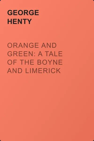 Orange and Green: A Tale of the Boyne and Limerick — обложка книги