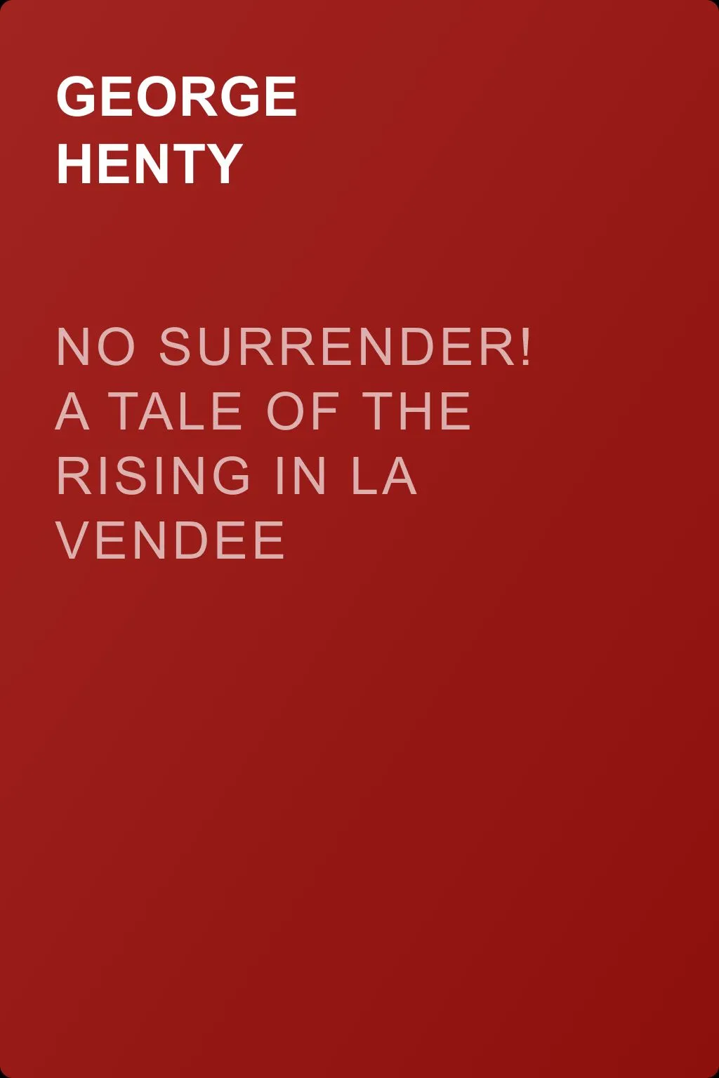 No Surrender! A Tale of the Rising in La Vendee — обложка книги