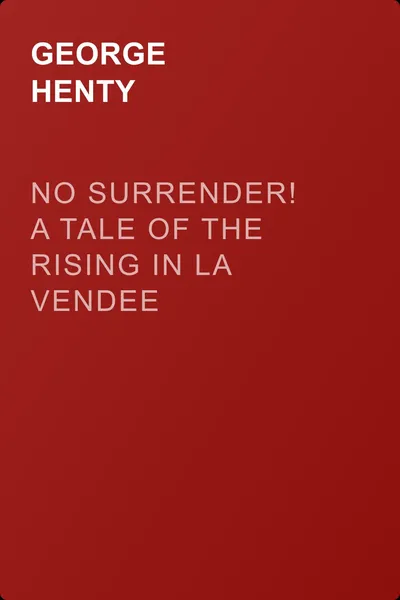 No Surrender! A Tale of the Rising in La Vendee — обложка книги