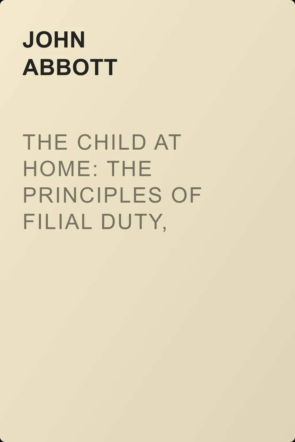 The Child at Home: The Principles of Filial Duty, Familiarly Illustrated — обложка книги