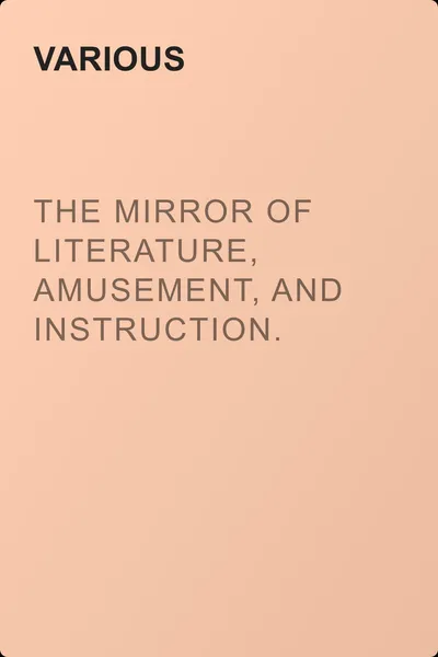 The Mirror of Literature, Amusement, and Instruction. Volume 10, No. 268, August 11, 1827 — обложка книги