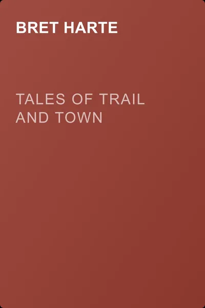 Tales of Trail and Town — обложка книги