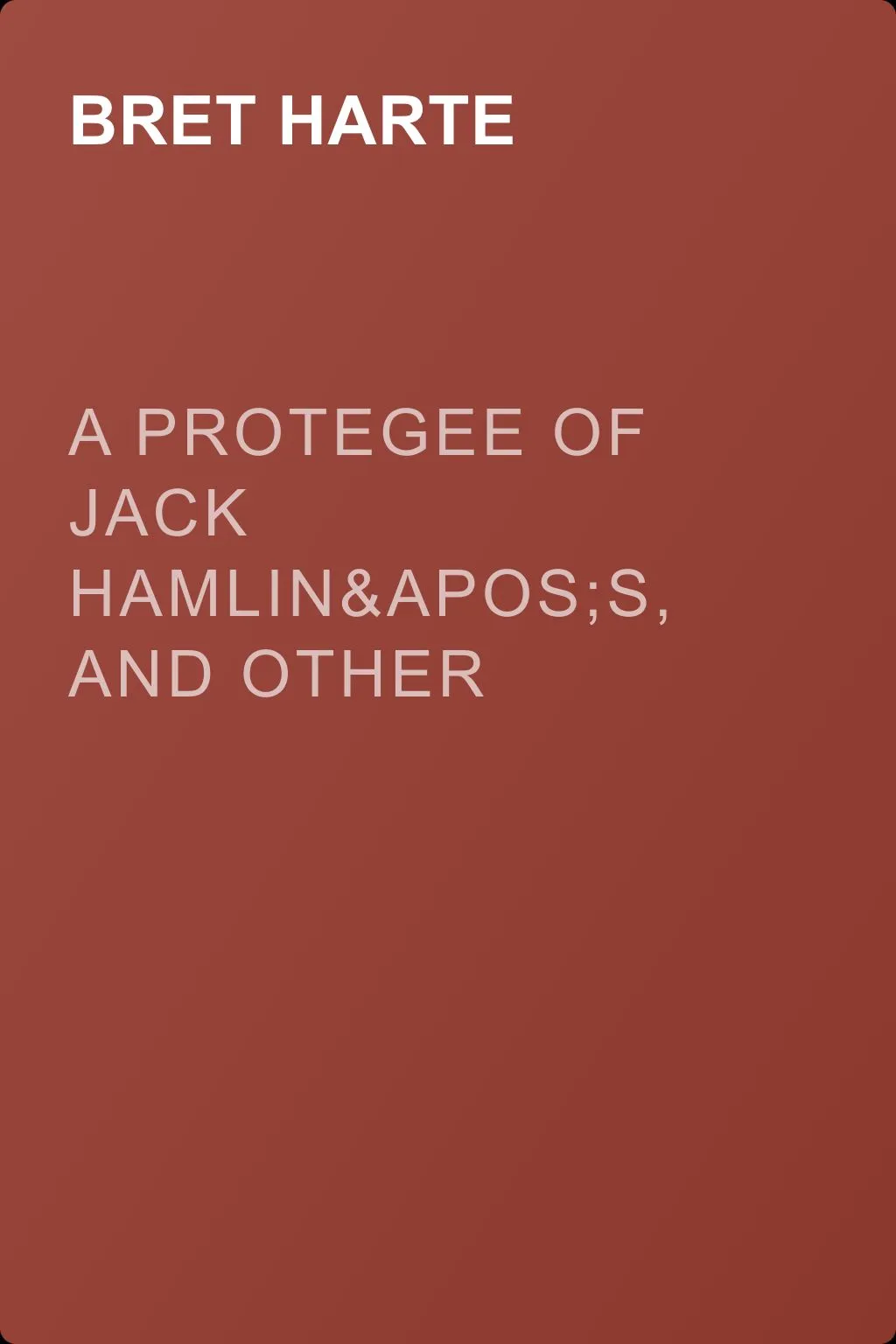 A Protegee of Jack Hamlin's, and Other Stories — обложка книги