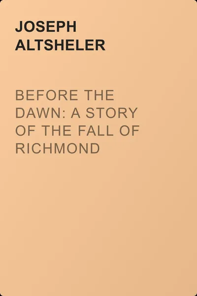 Before the Dawn: A Story of the Fall of Richmond — обложка книги