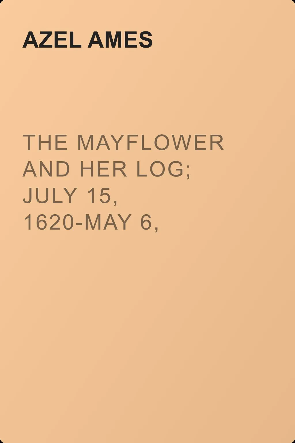 The Mayflower and Her Log; July 15, 1620-May 6, 1621. Volume 2 — обложка книги