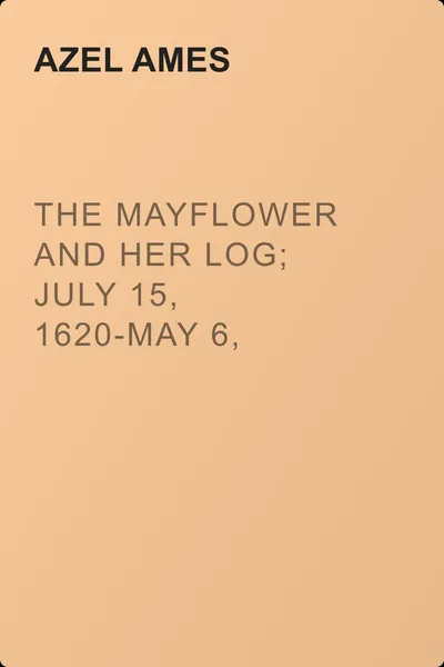 The Mayflower and Her Log; July 15, 1620-May 6, 1621. Volume 2 — обложка книги