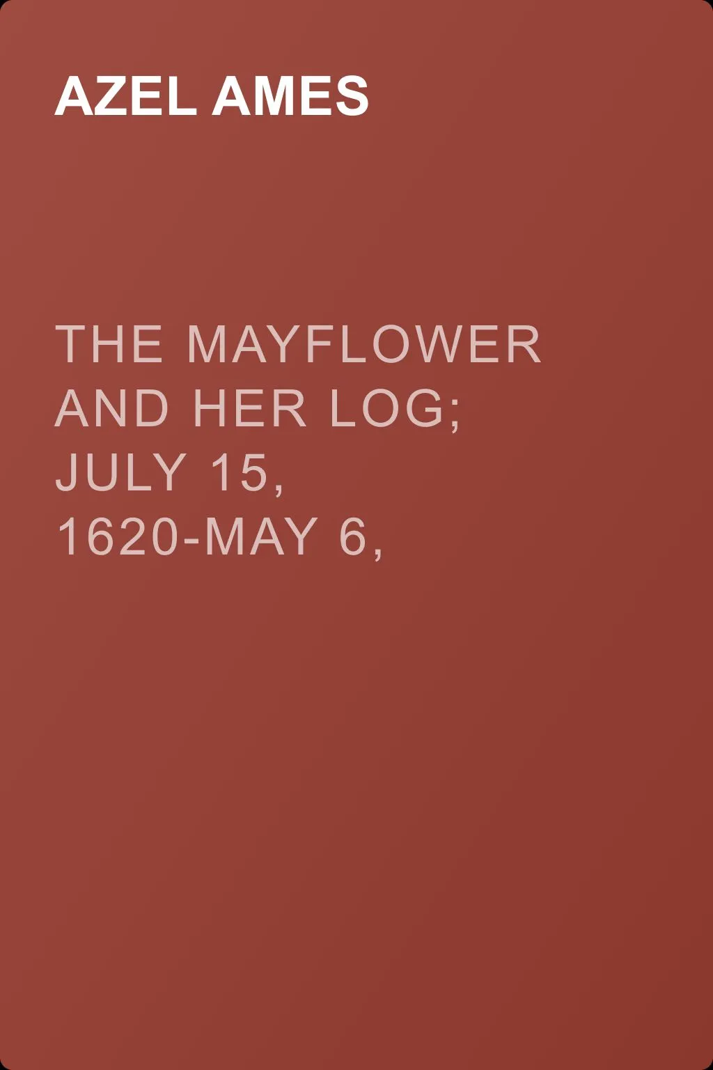 The Mayflower and Her Log; July 15, 1620-May 6, 1621. Volume 4 — обложка книги
