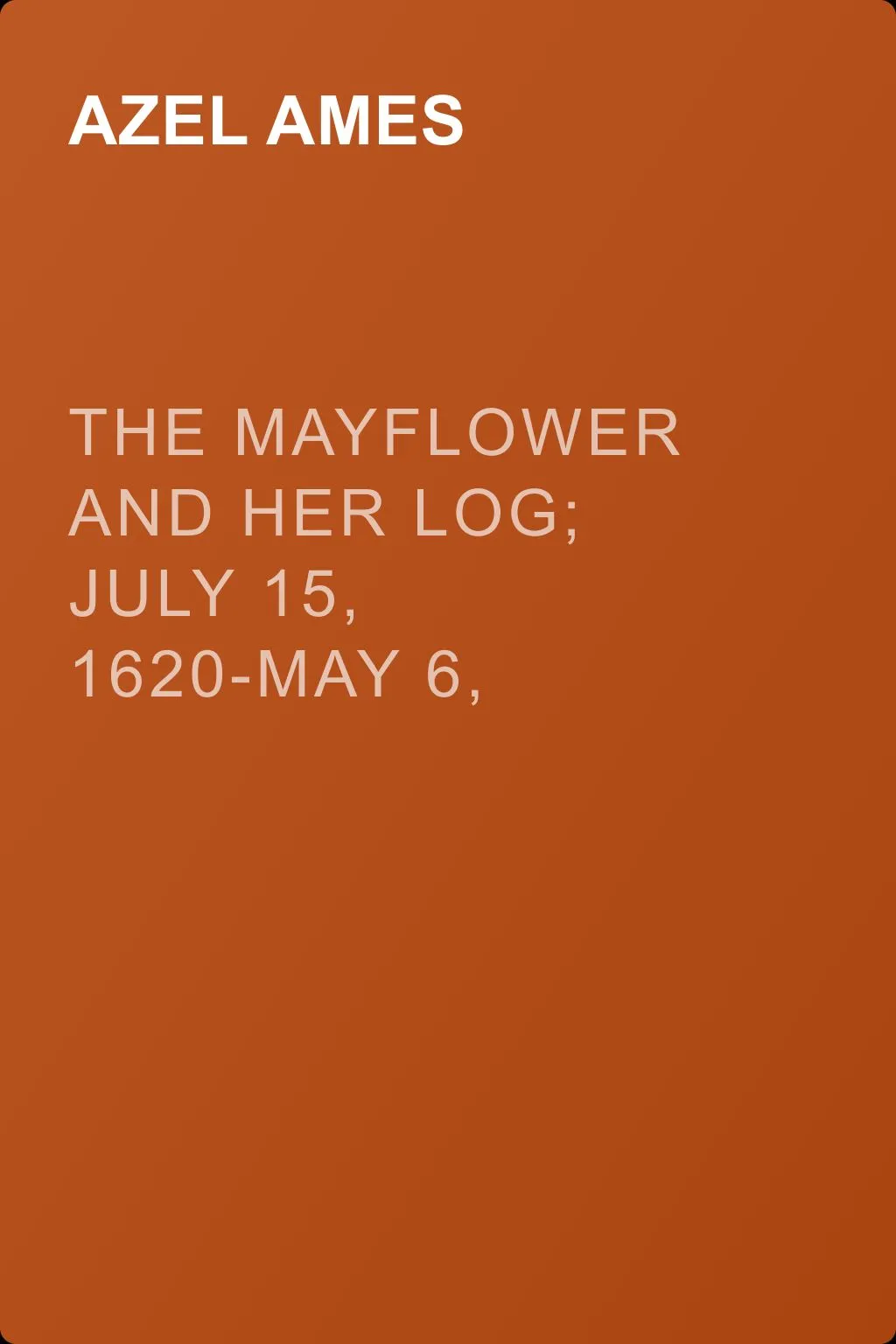 The Mayflower and Her Log; July 15, 1620-May 6, 1621. Volume 5 — обложка книги