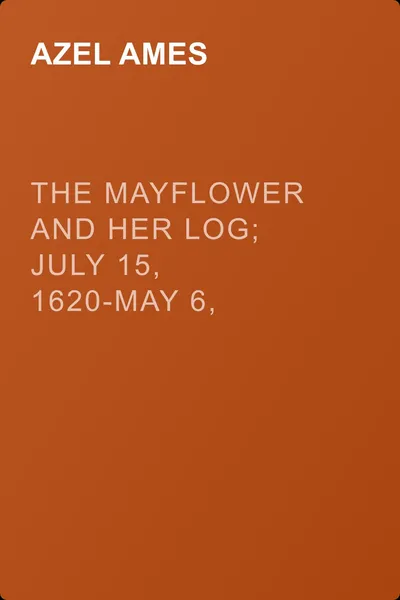 The Mayflower and Her Log; July 15, 1620-May 6, 1621. Volume 5 — обложка книги