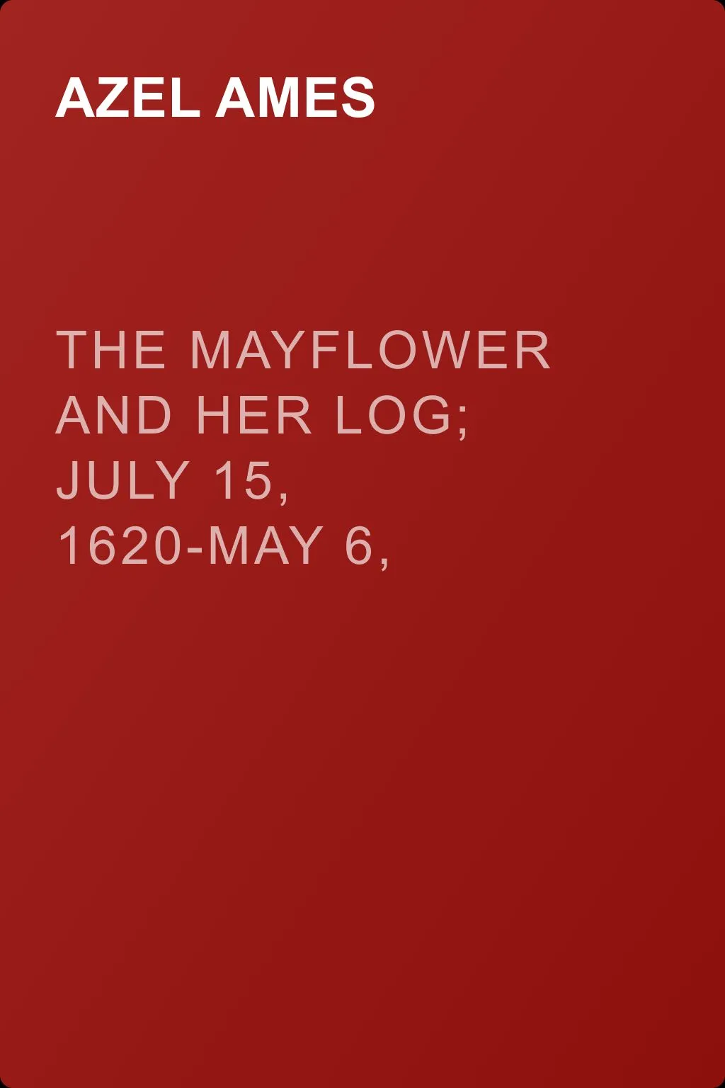 The Mayflower and Her Log; July 15, 1620-May 6, 1621. Volume 1 — обложка книги
