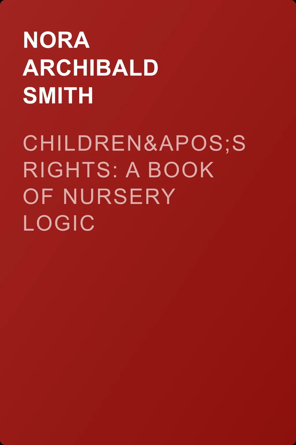 Children's Rights: A Book of Nursery Logic — обложка книги