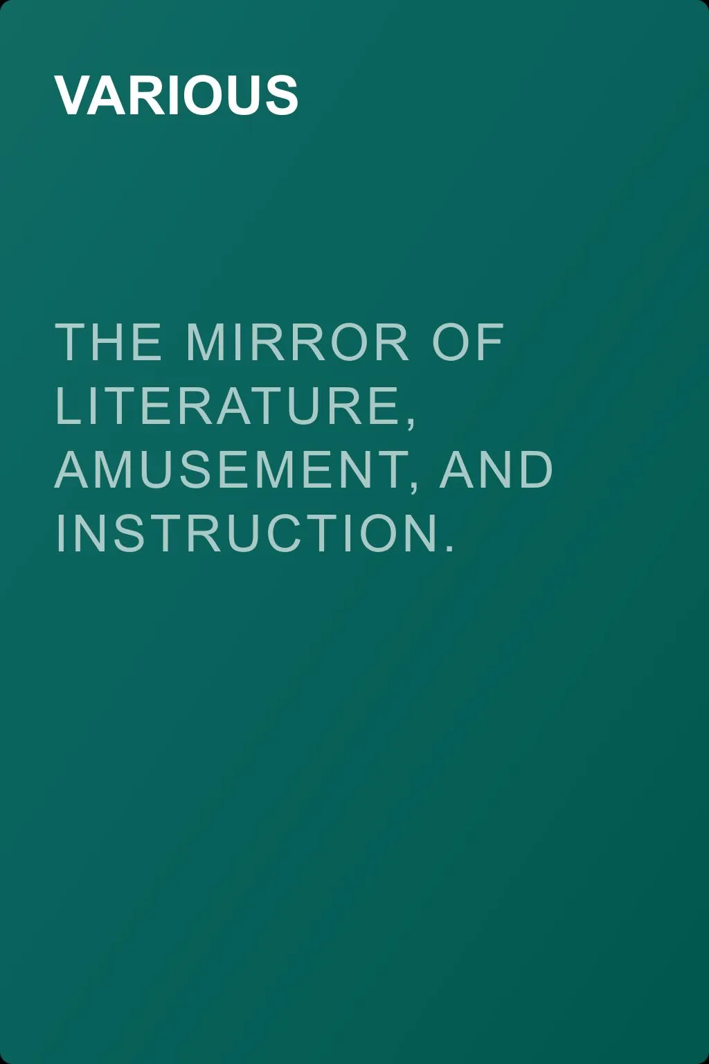 The Mirror of Literature, Amusement, and Instruction. Volume 17, No. 479, March 5, 1831 — обложка книги
