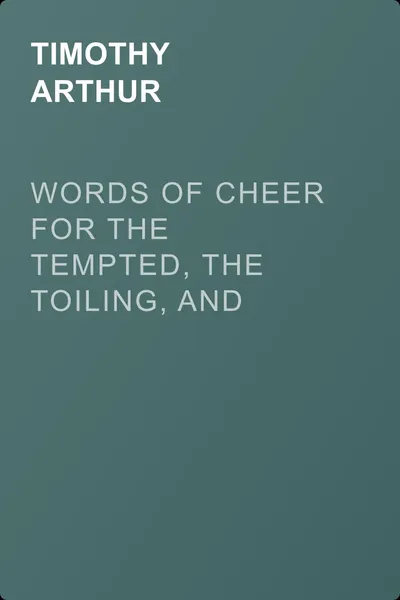 Words of Cheer for the Tempted, the Toiling, and the Sorrowing — обложка книги