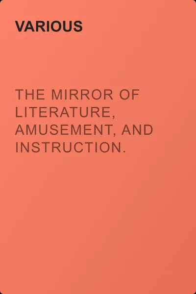 The Mirror of Literature, Amusement, and Instruction. Volume 20, No. 556, July 7, 1832 — обложка книги