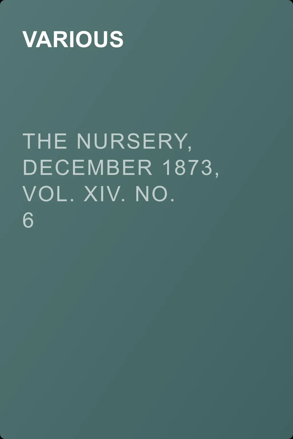 The Nursery, December 1873, Vol. XIV. No. 6 — обложка книги