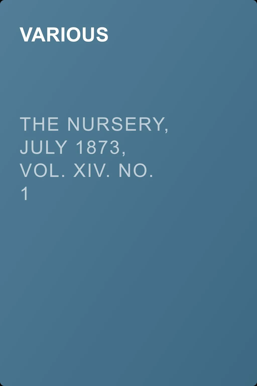 The Nursery, July 1873, Vol. XIV. No. 1 — обложка книги