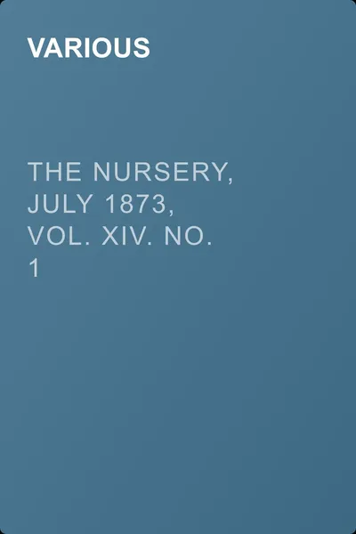 The Nursery, July 1873, Vol. XIV. No. 1 — обложка книги