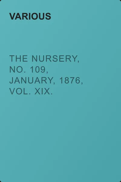 The Nursery, No. 109, January, 1876, Vol. XIX. — обложка книги