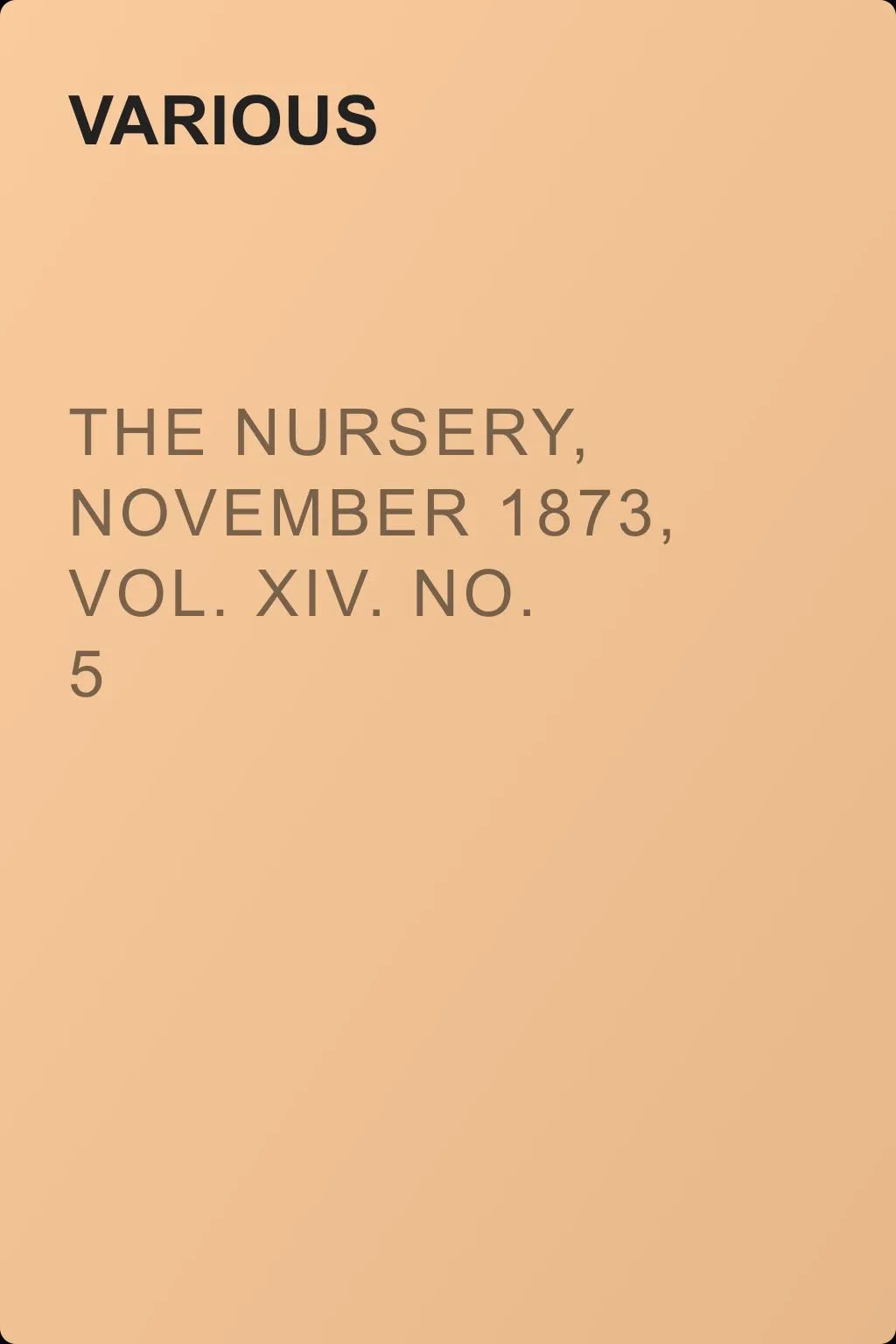 The Nursery, November 1873, Vol. XIV. No. 5 — обложка книги