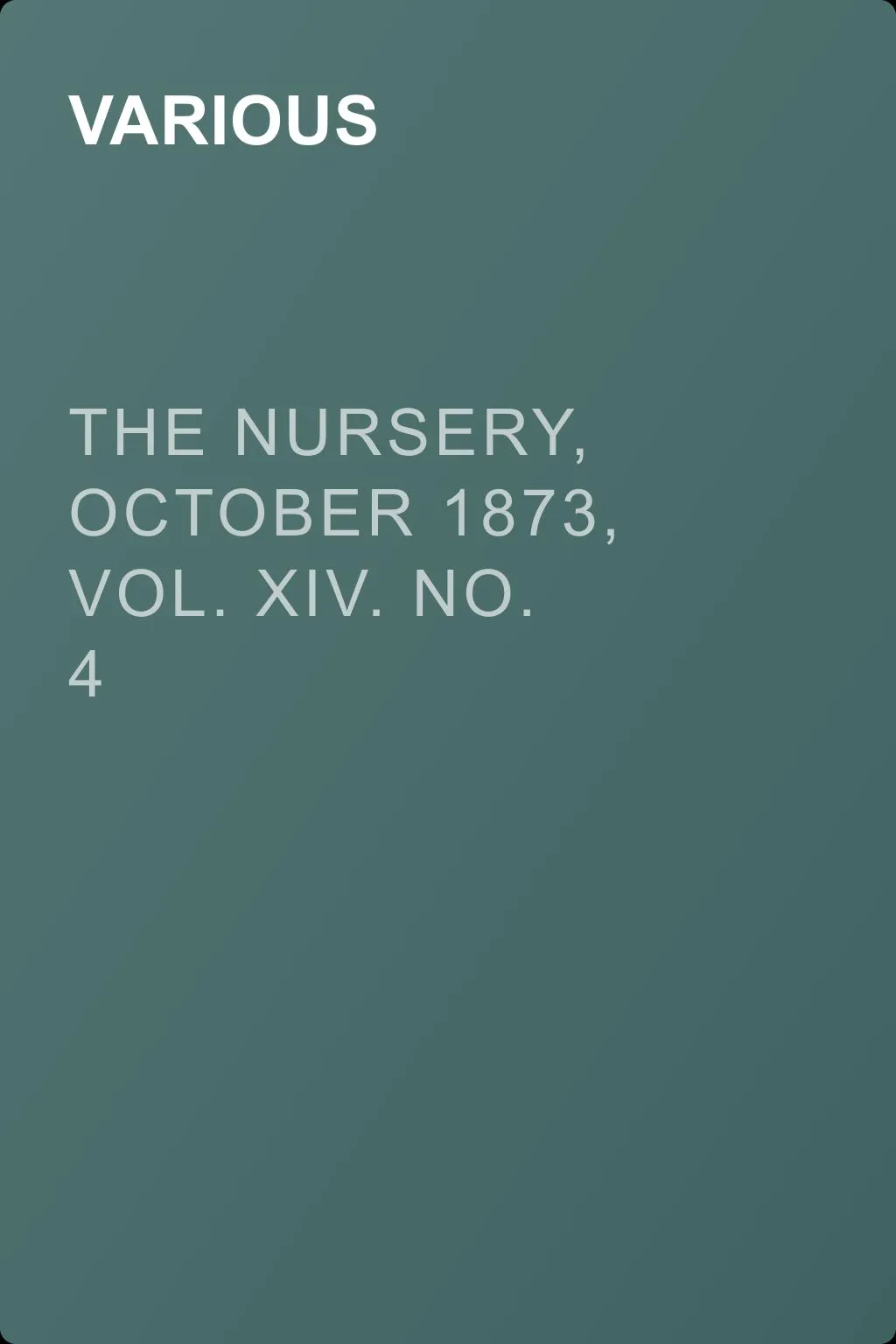The Nursery, October 1873, Vol. XIV. No. 4 — обложка книги