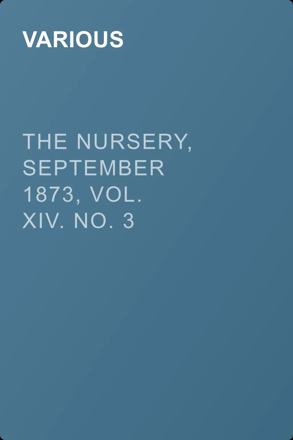 The Nursery, September 1873, Vol. XIV. No. 3 — обложка книги
