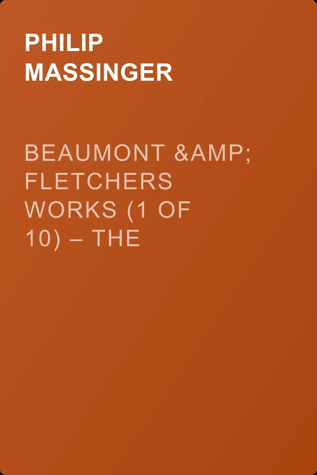 Beaumont &amp; Fletchers Works (1 of 10) – the Custom of the Country — обложка книги