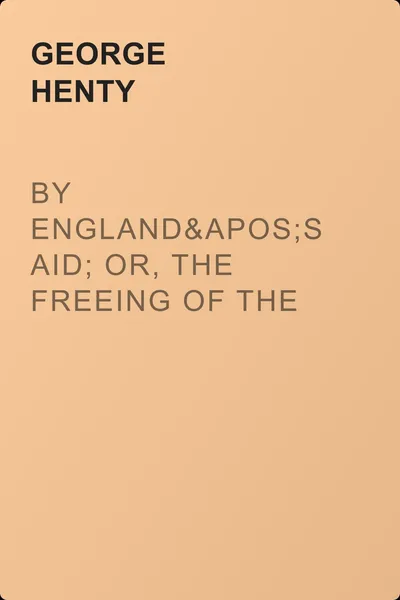 By England's Aid; or, the Freeing of the Netherlands (1585-1604) — обложка книги