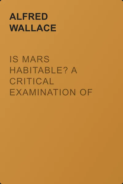 Is Mars habitable? A critical examination of Professor Percival Lowell's book "Mars and its canals," with an alternative explanation — обложка книги