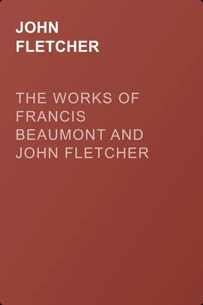 The Works of Francis Beaumont and John Fletcher in Ten Volumes — обложка книги