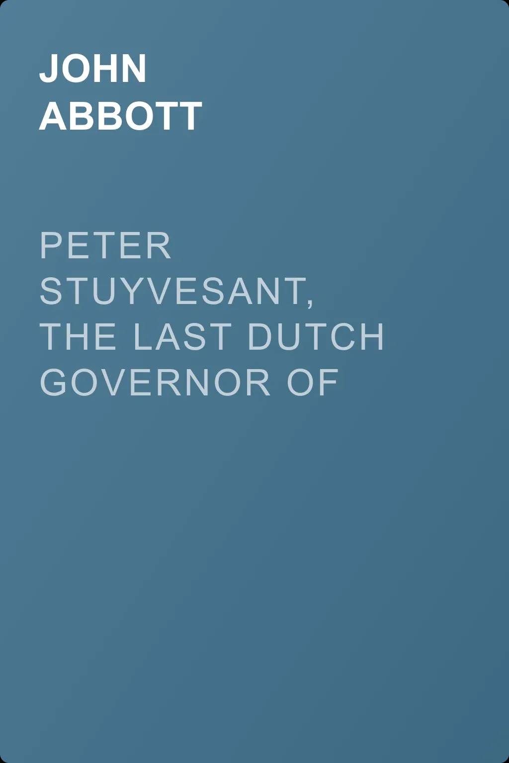 Peter Stuyvesant, the Last Dutch Governor of New Amsterdam — обложка книги