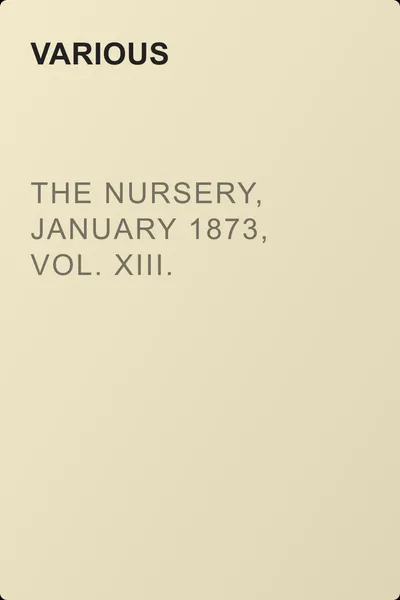 The Nursery, January 1873, Vol. XIII. — обложка книги