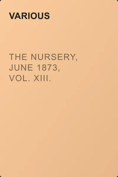 The Nursery, June 1873, Vol. XIII. — обложка книги