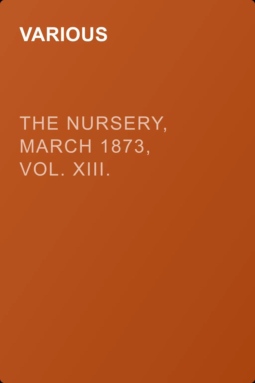The Nursery, March 1873, Vol. XIII. — обложка книги