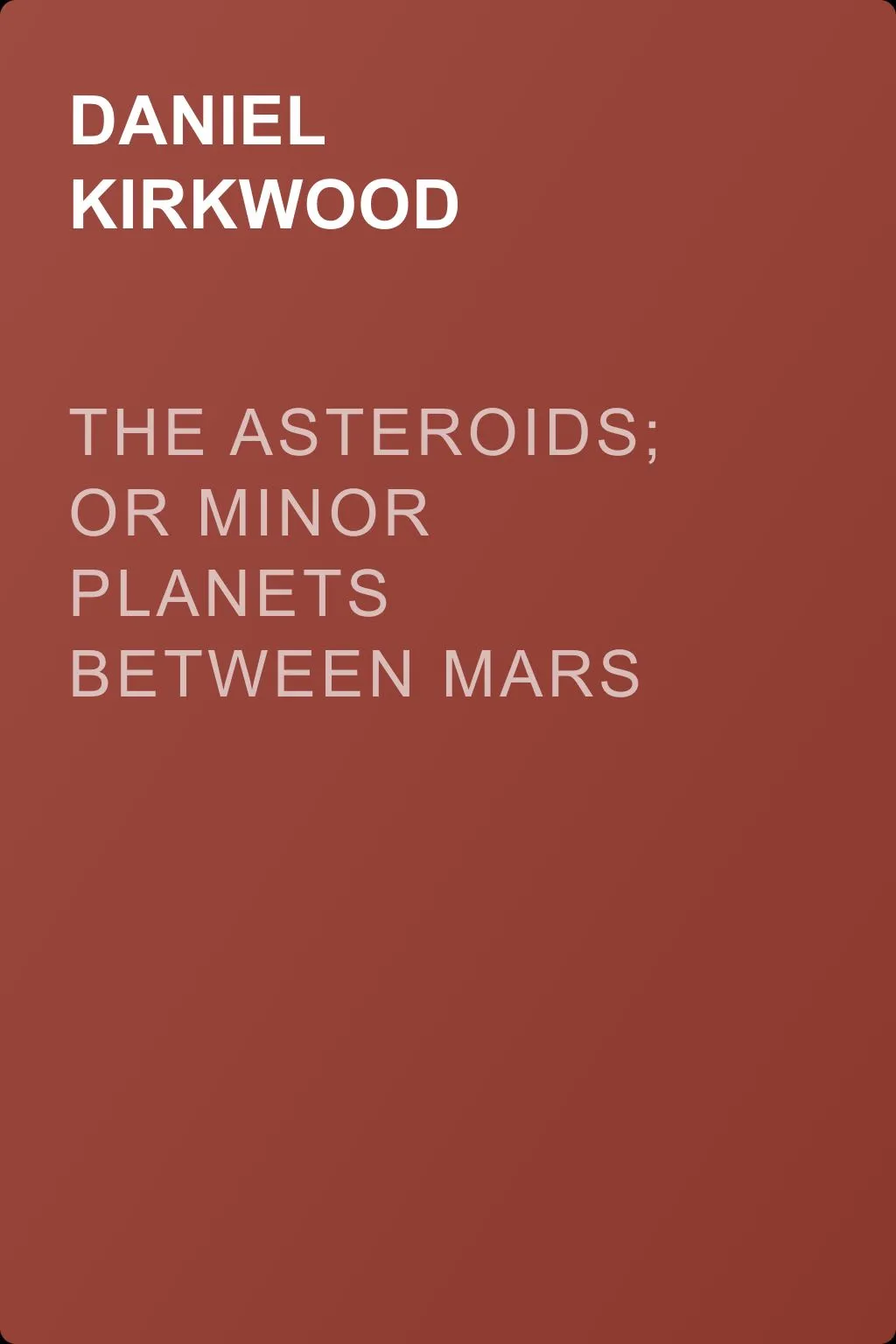 The Asteroids; Or Minor Planets Between Mars and Jupiter — обложка книги