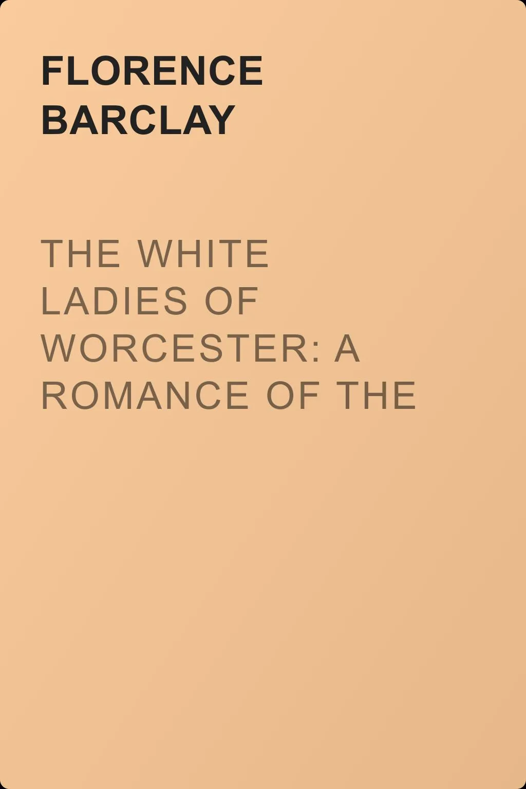 The White Ladies of Worcester: A Romance of the Twelfth Century — обложка книги