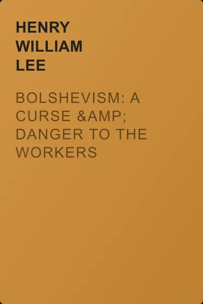 Bolshevism: A Curse &amp; Danger to the Workers — обложка книги