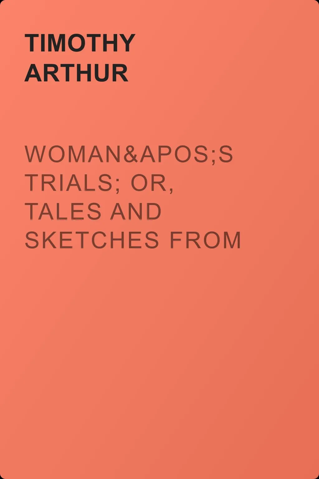 Woman's Trials; Or, Tales and Sketches from the Life around Us — обложка книги
