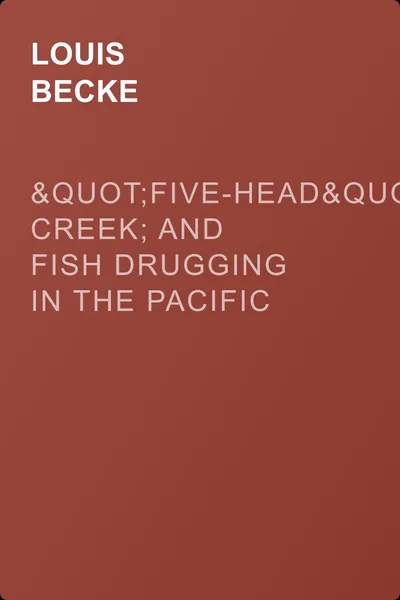 "Five-Head" Creek; and Fish Drugging In The Pacific — обложка книги
