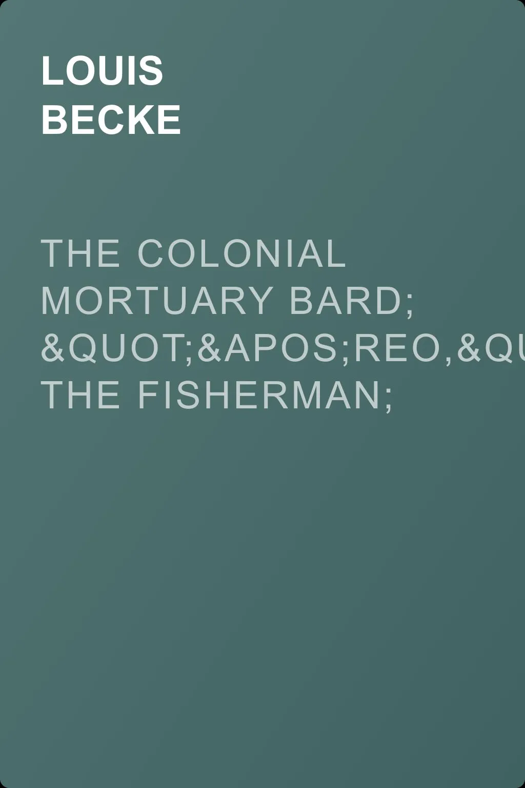 The Colonial Mortuary Bard; "'Reo," The Fisherman; and The Black Bream Of Australia — обложка книги