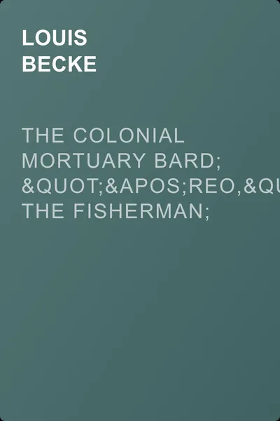 The Colonial Mortuary Bard; "'Reo," The Fisherman; and The Black Bream Of Australia — обложка книги
