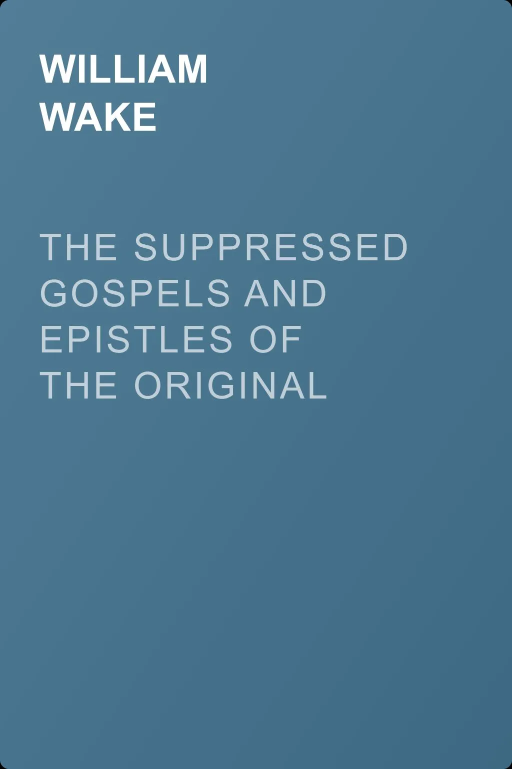 The suppressed Gospels and Epistles of the original New Testament of Jesus the Christ, Volume 2, the Protevanglion — обложка книги