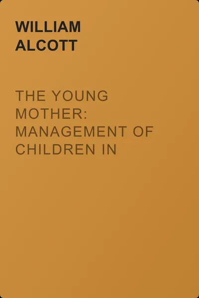 The Young Mother: Management of Children in Regard to Health — обложка книги