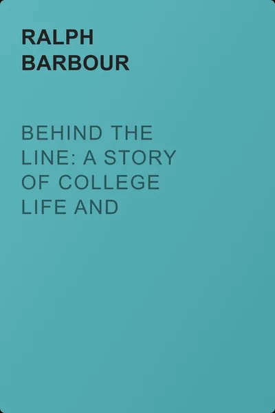 Behind the Line: A Story of College Life and Football — обложка книги