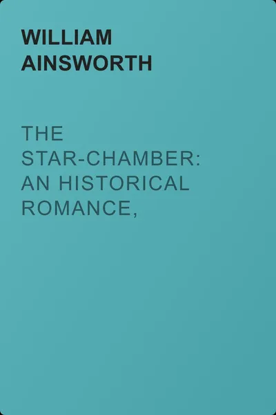 The Star-Chamber: An Historical Romance, Volume 2 — обложка книги