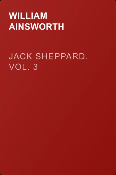Jack Sheppard. Vol. 3 — обложка книги