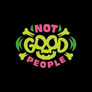 NOT GOOD PEOPLE