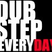 Dub Step EveryDay!!! new