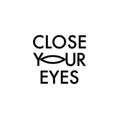 CLOSE YOUR EYES
